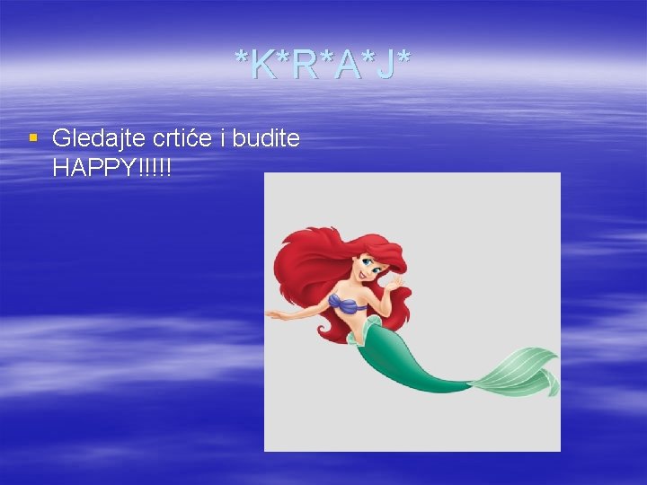 *K*R*A*J* § Gledajte crtiće i budite HAPPY!!!!! 