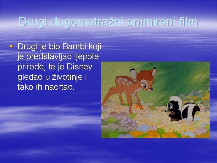 Drugi dugometražni animirani film § Drugi je bio Bambi koji je predstavljao ljepote prirode,