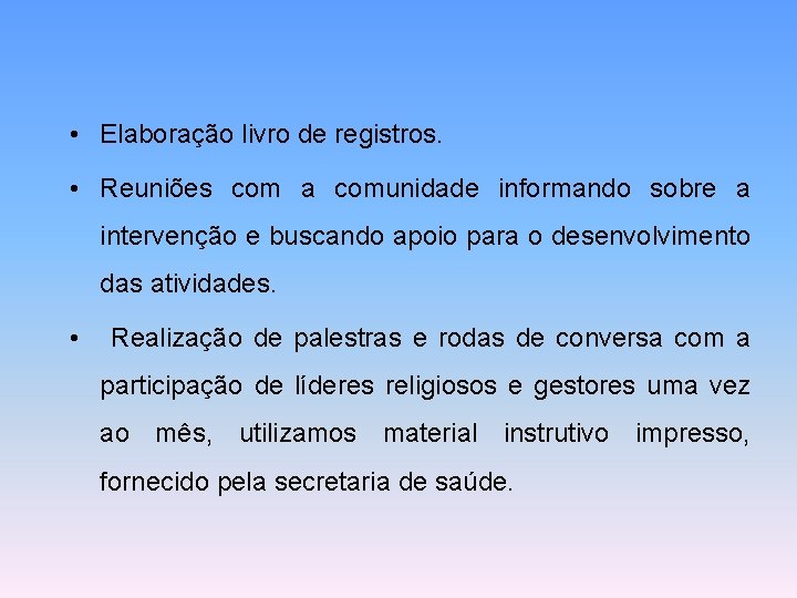  • Elaboração livro de registros. • Reuniões com a comunidade informando sobre a