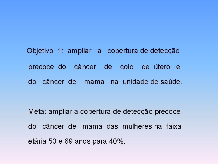 Objetivo 1: ampliar a cobertura de detecção precoce do câncer de de colo de