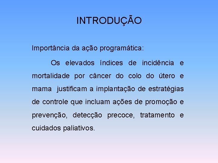 INTRODUÇÃO Importância da ação programática: Os elevados índices de incidência e mortalidade por câncer