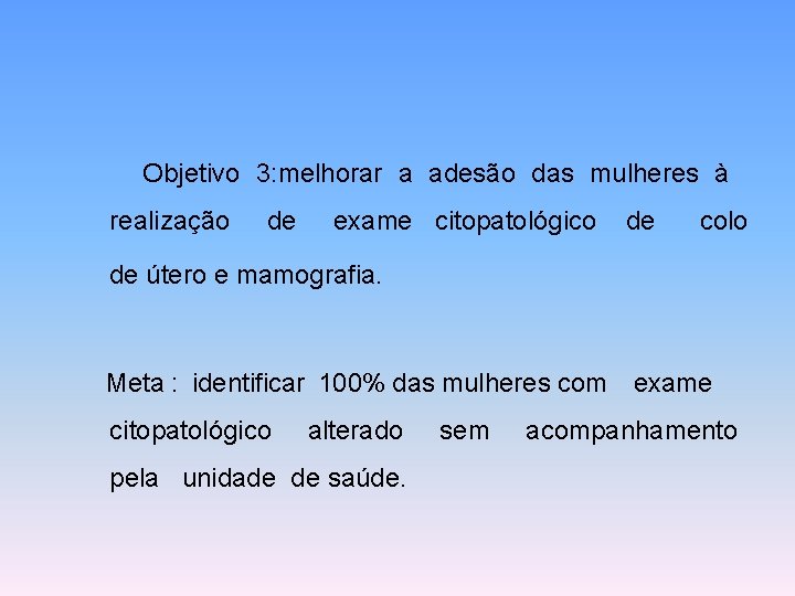 Objetivo 3: melhorar a adesão das mulheres à realização de exame citopatológico de colo