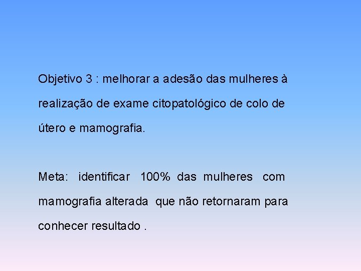 Objetivo 3 : melhorar a adesão das mulheres à realização de exame citopatológico de