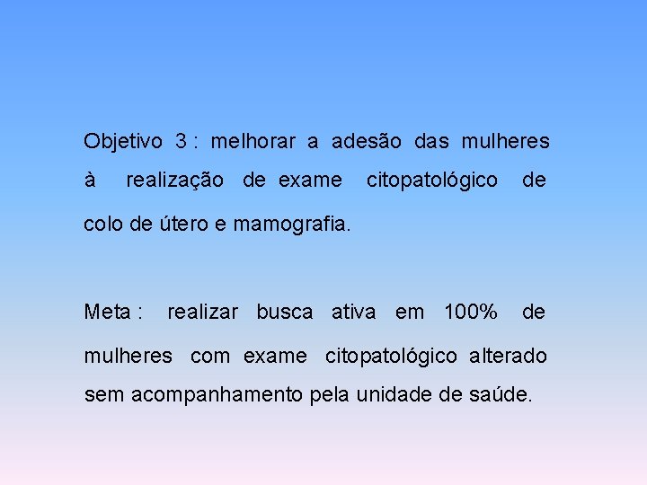 Objetivo 3 : melhorar a adesão das mulheres à realização de exame citopatológico de