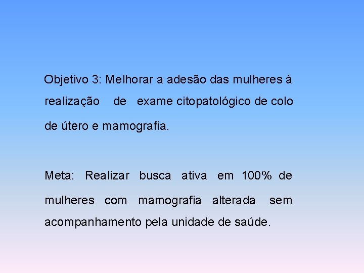 Objetivo 3: Melhorar a adesão das mulheres à realização de exame citopatológico de colo