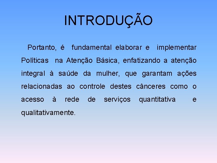 INTRODUÇÃO Portanto, é fundamental elaborar e implementar Políticas na Atenção Básica, enfatizando a atenção