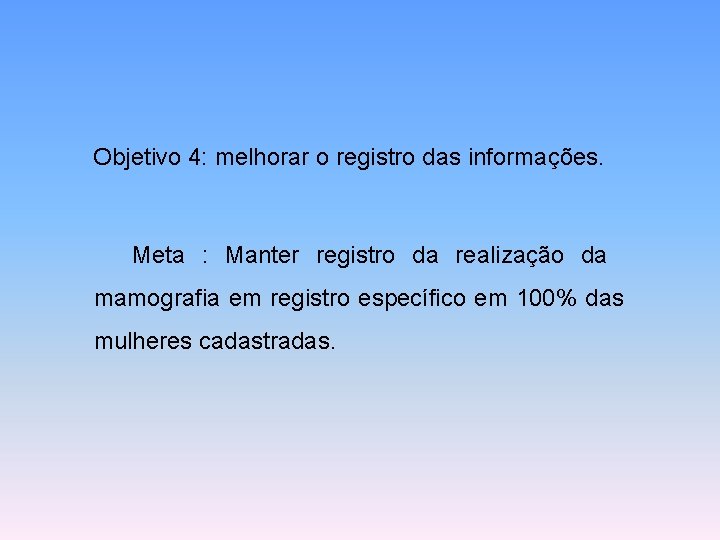 Objetivo 4: melhorar o registro das informações. Meta : Manter registro da realização da