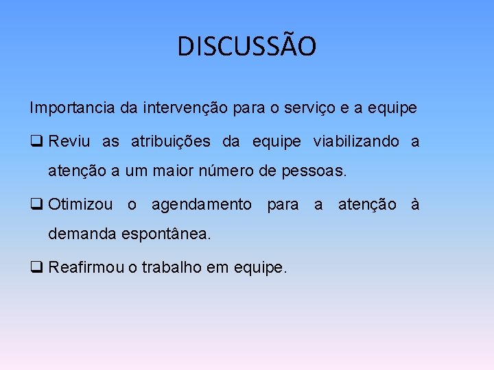 DISCUSSÃO Importancia da intervenção para o serviço e a equipe q Reviu as atribuições