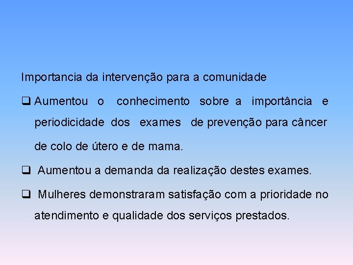 Importancia da intervenção para a comunidade q Aumentou o conhecimento sobre a importância e