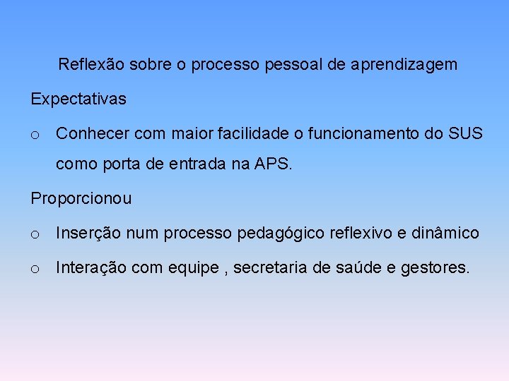 Reflexão sobre o processo pessoal de aprendizagem Expectativas o Conhecer com maior facilidade o