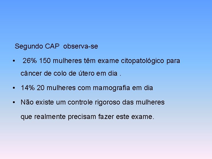 Segundo CAP observa-se • 26% 150 mulheres têm exame citopatológico para câncer de colo