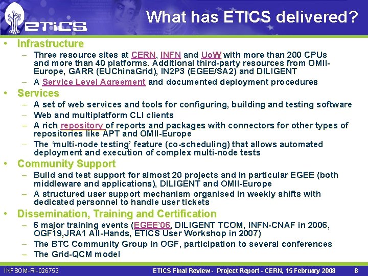 What has ETICS delivered? • Infrastructure – Three resource sites at CERN, INFN and