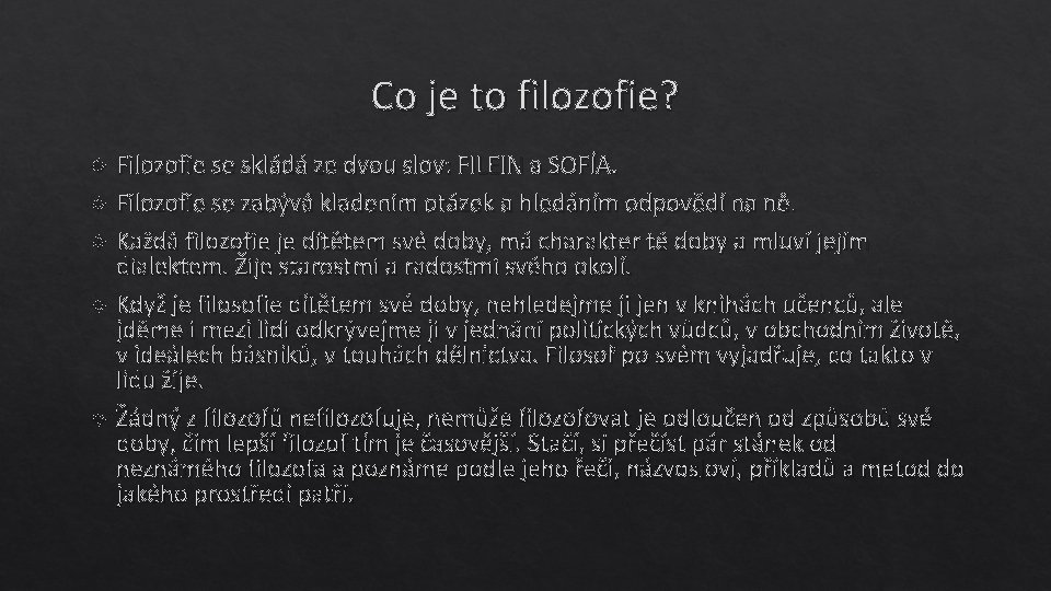 Co je to filozofie? Filozofie se skládá ze dvou slov: FILEIN a SOFÍA. Filozofie