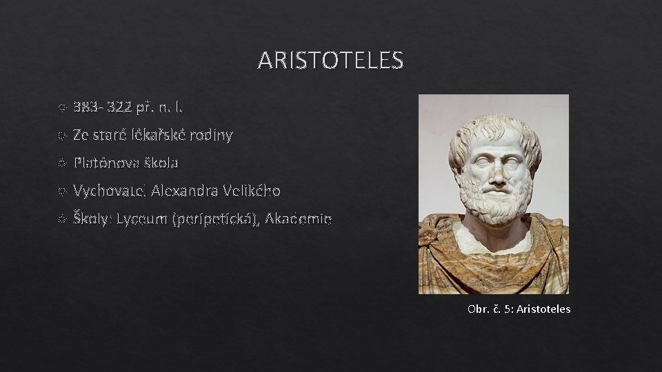 ARISTOTELES 383 - 322 př. n. l. Ze staré lékařské rodiny Platónova škola Vychovatel