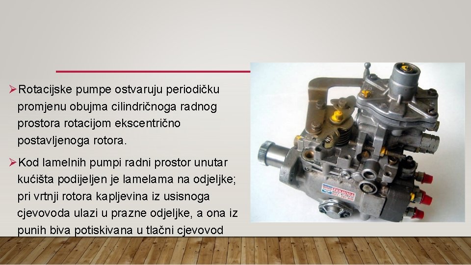 ØRotacijske pumpe ostvaruju periodičku promjenu obujma cilindričnoga radnog prostora rotacijom ekscentrično postavljenoga rotora. ØKod