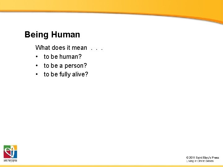 Being Human What does it mean. . . • to be human? • to