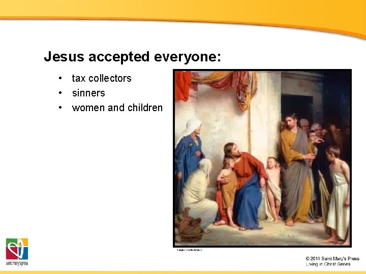 Jesus accepted everyone: • tax collectors • sinners • women and children Image in