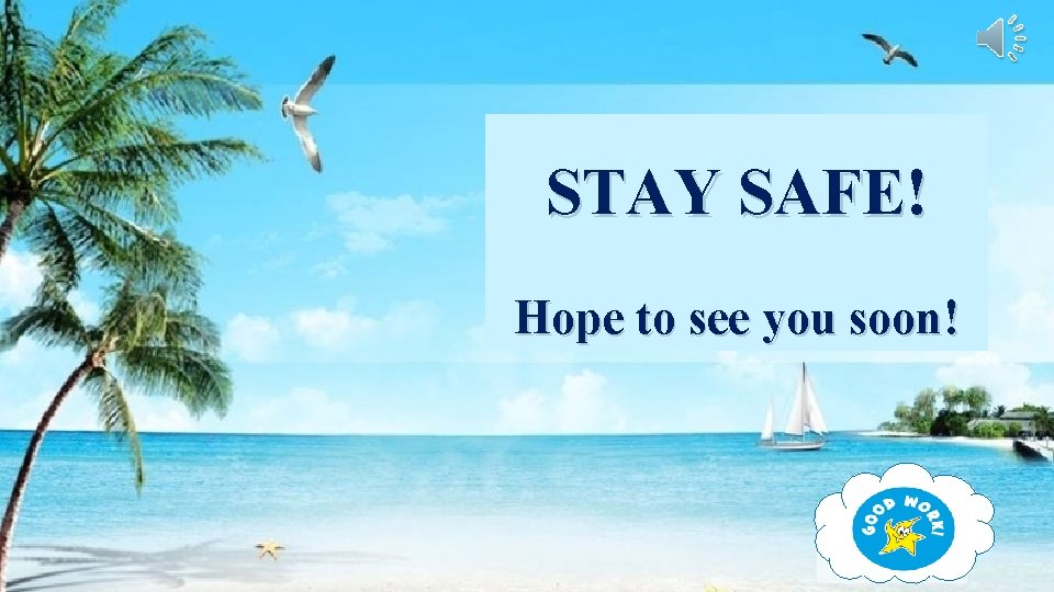 STAY SAFE! Hope to see you soon! 