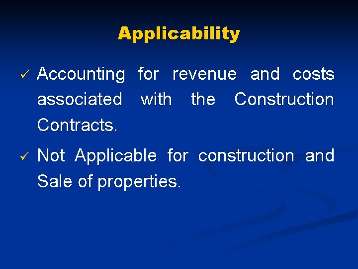 Applicability ü Accounting for revenue and costs associated with the Construction Contracts. ü Not