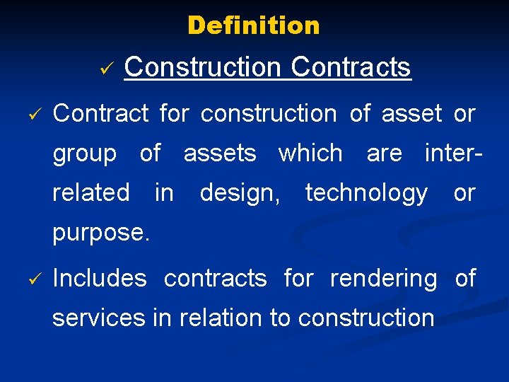 Definition ü ü Construction Contracts Contract for construction of asset or group of assets