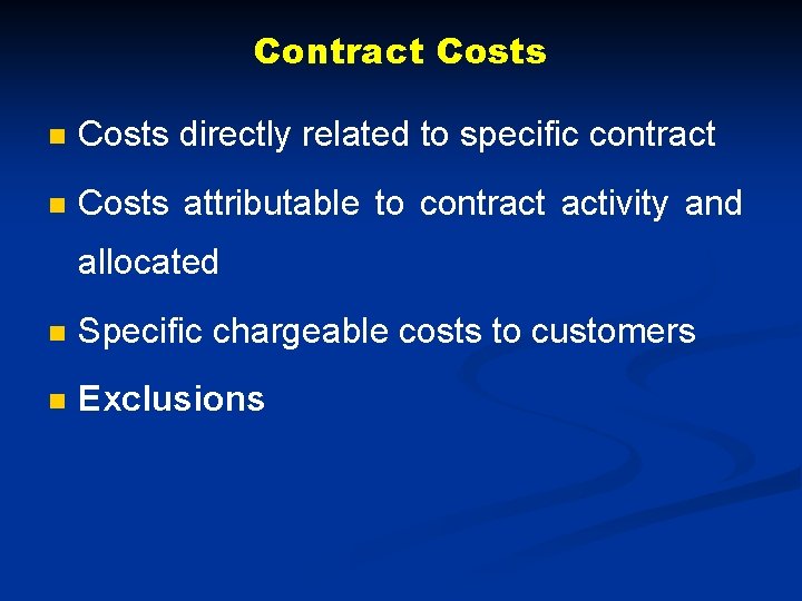 Contract Costs n Costs directly related to specific contract n Costs attributable to contract