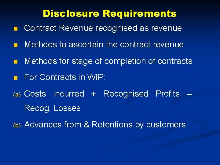 Disclosure Requirements n Contract Revenue recognised as revenue n Methods to ascertain the contract