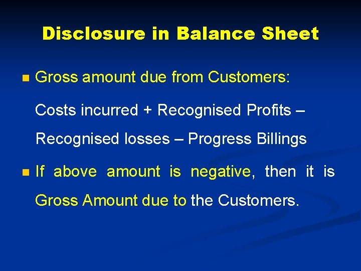 Disclosure in Balance Sheet n Gross amount due from Customers: Costs incurred + Recognised