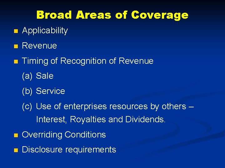 Broad Areas of Coverage n Applicability n Revenue n Timing of Recognition of Revenue