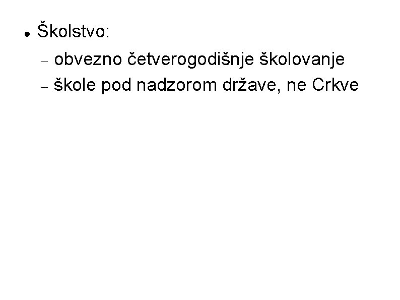  Školstvo: obvezno četverogodišnje školovanje škole pod nadzorom države, ne Crkve 