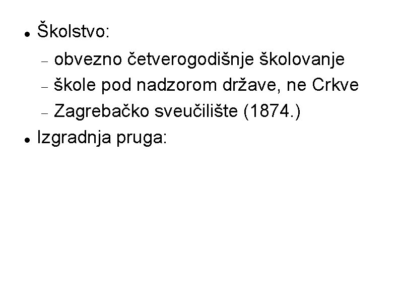  Školstvo: obvezno četverogodišnje školovanje škole pod nadzorom države, ne Crkve Zagrebačko sveučilište (1874.