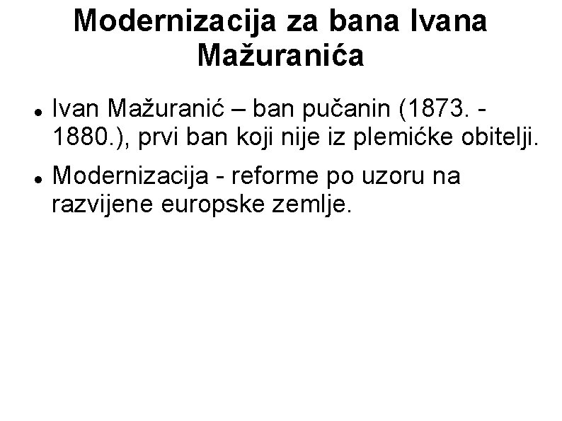 Modernizacija za bana Ivana Mažuranića Ivan Mažuranić – ban pučanin (1873. 1880. ), prvi