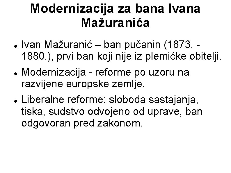 Modernizacija za bana Ivana Mažuranića Ivan Mažuranić – ban pučanin (1873. 1880. ), prvi