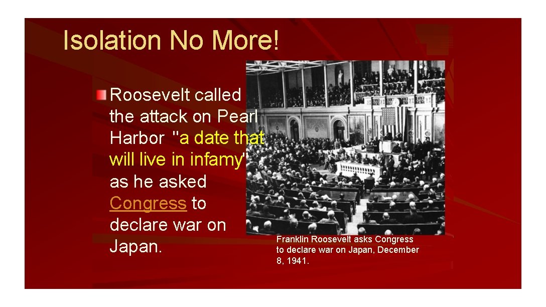 Isolation No More! Roosevelt called the attack on Pearl Harbor "a date that will