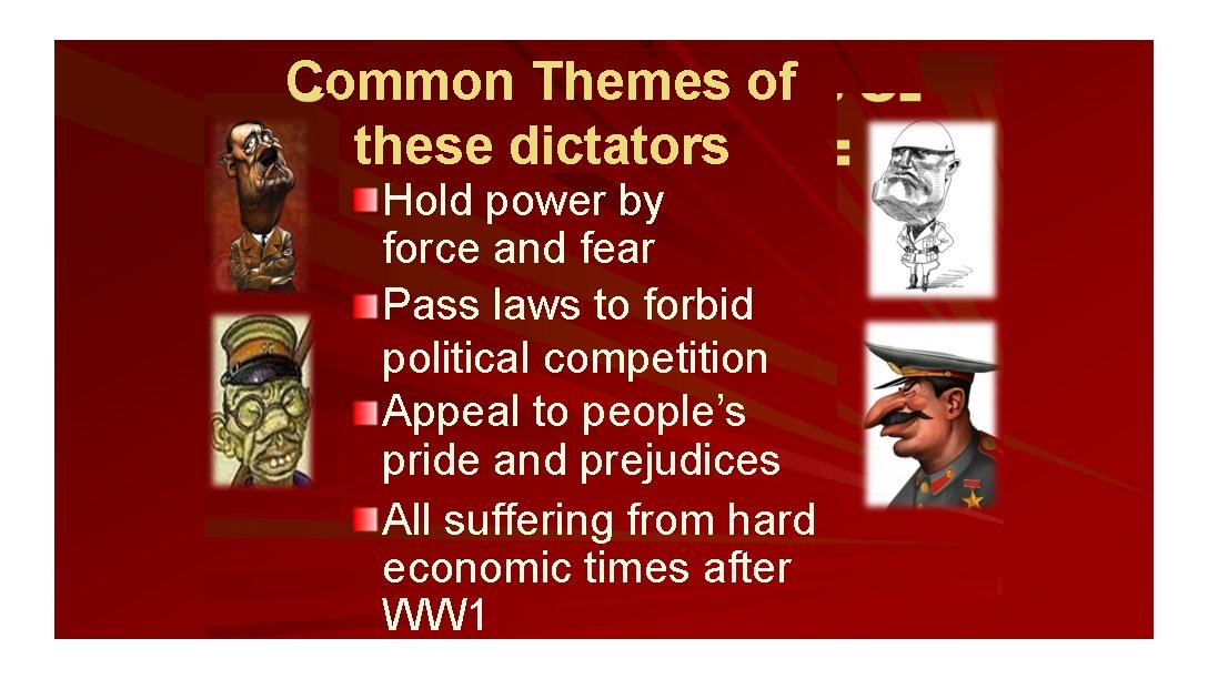 Common Themes of these dictators : Hold power by force and fear Pass laws