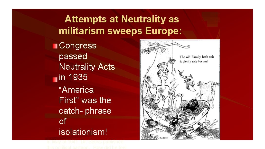 Attempts at Neutrality as militarism sweeps Europe: Congress passed Neutrality Acts in 1935 “America