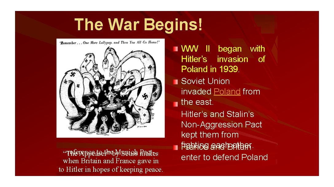 The War Begins! WW II began with Hitler’s invasion of Poland in 1939. reference