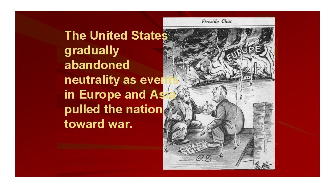 The United States gradually abandoned neutrality as events in Europe and Asia pulled the