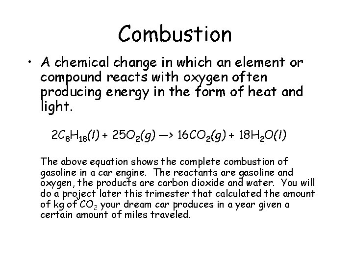 Combustion • A chemical change in which an element or compound reacts with oxygen
