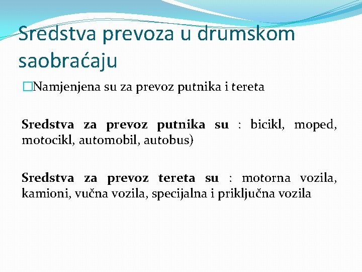 Sredstva prevoza u drumskom saobraćaju �Namjenjena su za prevoz putnika i tereta Sredstva za