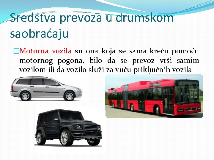 Sredstva prevoza u drumskom saobraćaju �Motorna vozila su ona koja se sama kreću pomoću