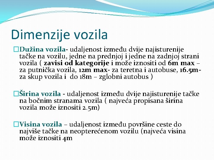 Dimenzije vozila �Dužina vozila- udaljenost između dvije najisturenije tačke na vozilu, jedne na prednjoj