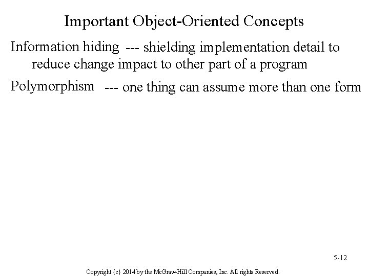 Important Object-Oriented Concepts Information hiding --- shielding implementation detail to reduce change impact to