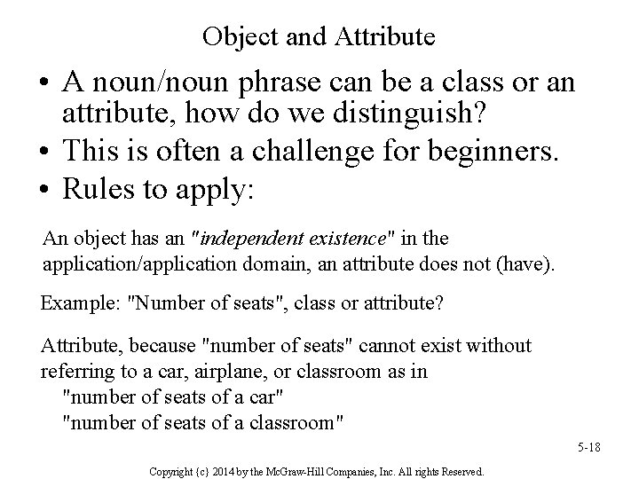 Object and Attribute • A noun/noun phrase can be a class or an attribute,