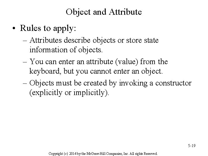 Object and Attribute • Rules to apply: – Attributes describe objects or store state
