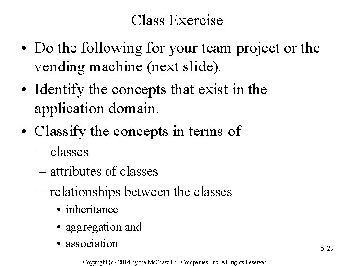 Class Exercise • Do the following for your team project or the vending machine