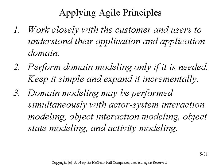 Applying Agile Principles 1. Work closely with the customer and users to understand their