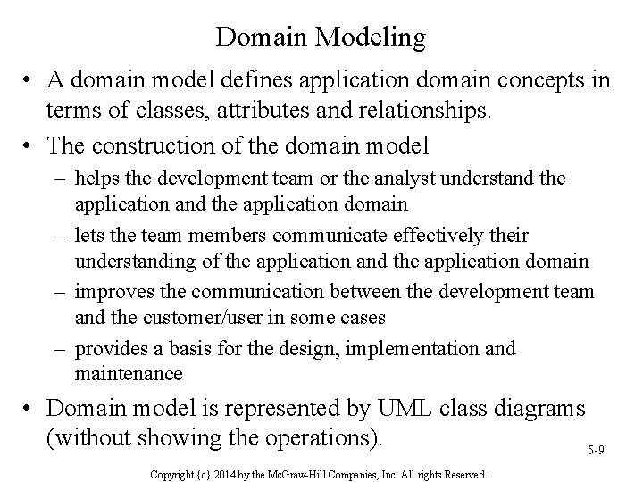 Domain Modeling • A domain model defines application domain concepts in terms of classes,