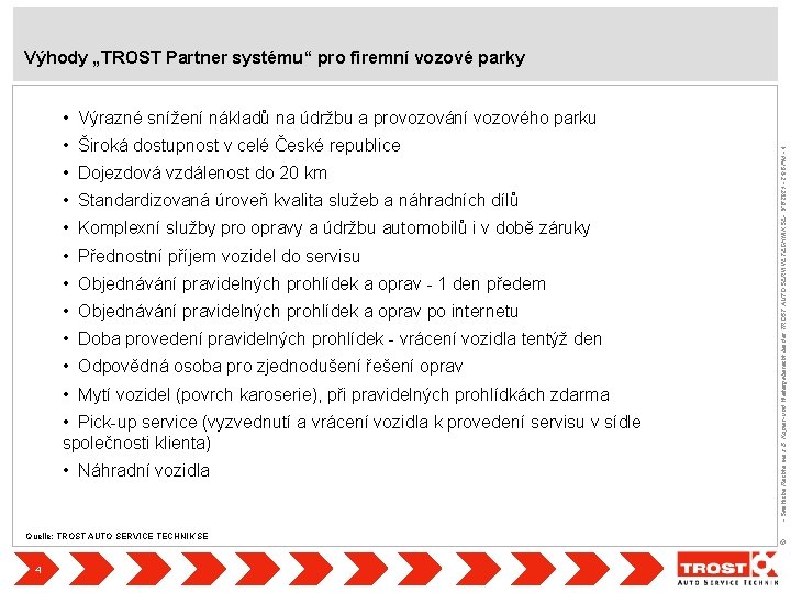 Výhody „TROST Partner systému“ pro firemní vozové parky • Široká dostupnost v celé České