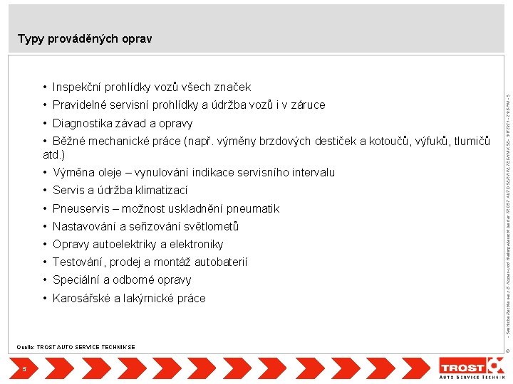 Typy prováděných oprav • Pravidelné servisní prohlídky a údržba vozů i v záruce •