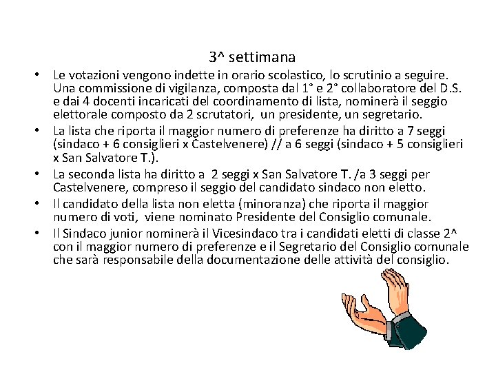 3^ settimana • Le votazioni vengono indette in orario scolastico, lo scrutinio a seguire.